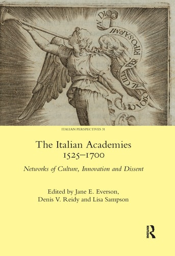 The Italian Academies 1525-1700 Networks of Culture, Innovation and Dissent