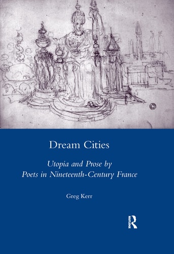 Dream Cities Utopia and Prose by Poets in Nineteenth-Century France