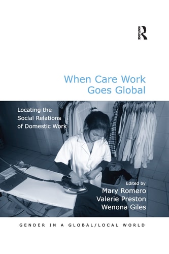 When Care Work Goes Global Locating the Social Relations of Domestic Work