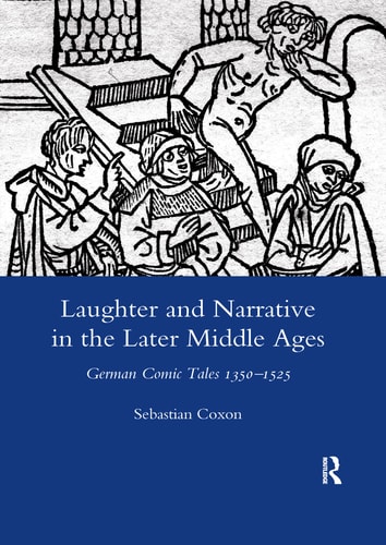 Laughter and Narrative in the Later Middle Ages German Comic Tales C.1350-1525