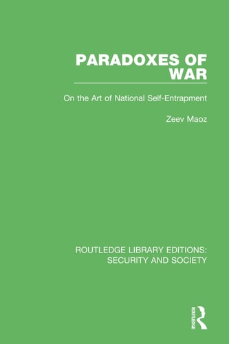 Paradoxes of War On the Art of National Self-Entrapment