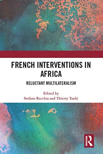 French Interventions in Africa Reluctant Multilateralism