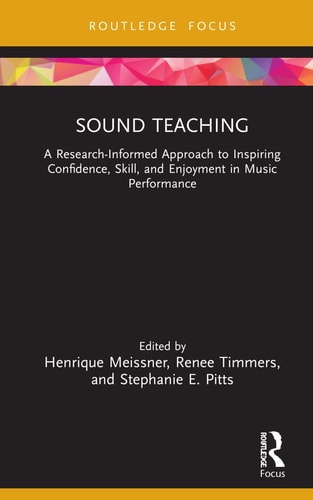 Sound Teaching A Research-Informed Approach to Inspiring Confidence, Skill, and Enjoyment in Music Performance