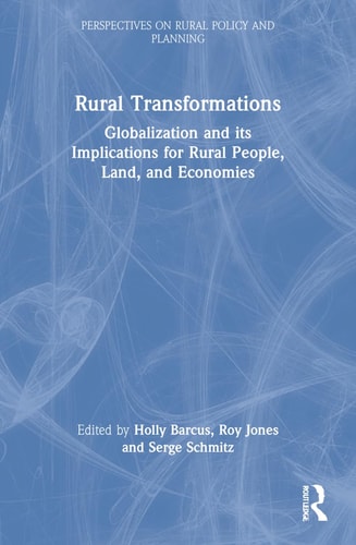 Rural Transformations Globalization and Its Implications for Rural People, Land, and Economies