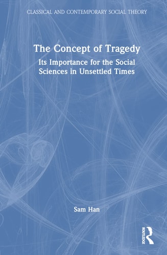 The Concept of Tragedy Its Importance for the Social Sciences in Unsettled Times