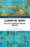 Illuminating Errors New Essays on Knowledge from Non-knowledge
