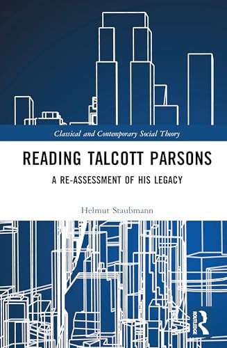 Reading Talcott Parsons A Re-Assessment of His Legacy