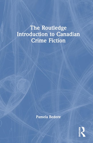 The Routledge Introduction to Canadian Crime Fiction