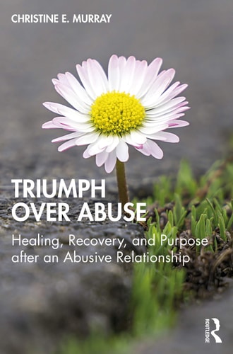 Triumph Over Abuse Healing, Recovery, and Purpose After an Abusive Relationship