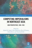 Competing Imperialisms in Northeast Asia New Perspectives, 1894-1953