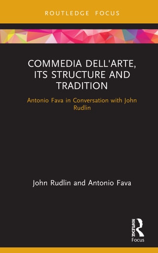 Commedia Dell'arte, Its Structure and Tradition Antonio Fava in Conversation with John Rudlin
