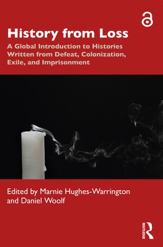 History from Loss A Global Introduction to Histories Written from Defeat, Colonization, Exile, and Imprisonment