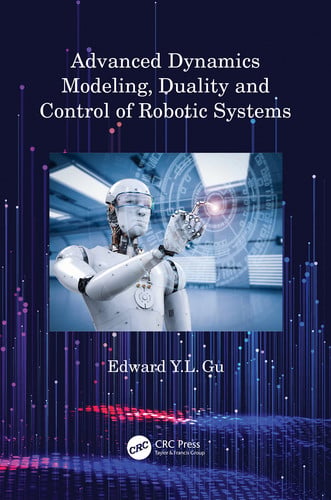 Advanced dynamics modeling, duality and control of robotic systems