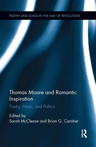 Thomas Moore and Romantic Inspiration Poetry, Music, and Politics