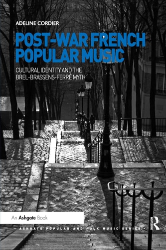 Post-War French Popular Music Cultural Identity and the Brel-Brassens-ferre Myth