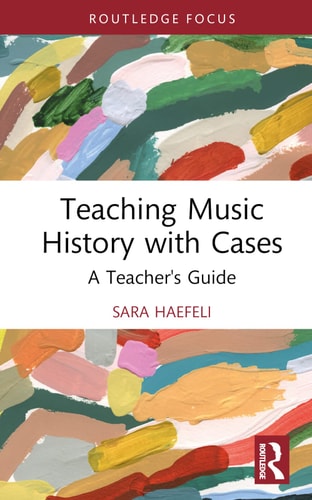 Teaching Music History with Cases A Teacher's Guide