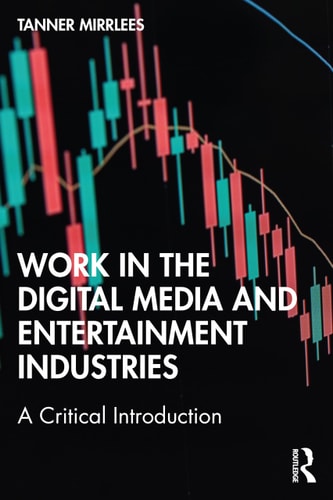 Work in the Digital Media and Entertainment Industries A Critical Introduction