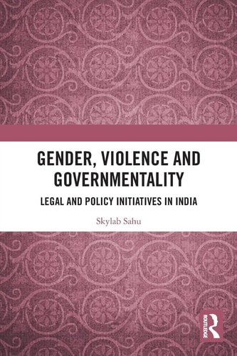 Gender, Violence and Governmentality Legal and Policy Initiatives in India