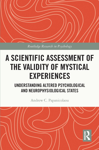 A Scientific Assessment of the Validity of Mystical Experiences Understanding Altered Psychological and Neurophysiological States
