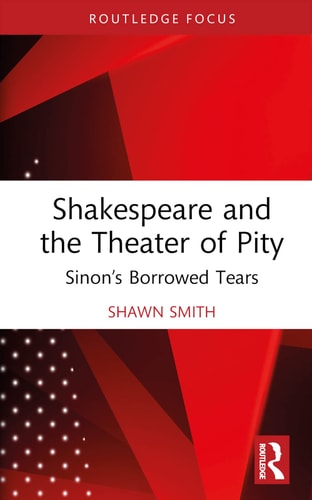 Shakespeare and the Theater of Pity Sinon's Borrowed Tears