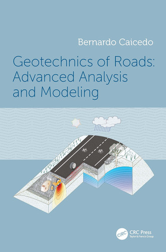 Geotechnics of Roads Advanced Analysis and Modeling