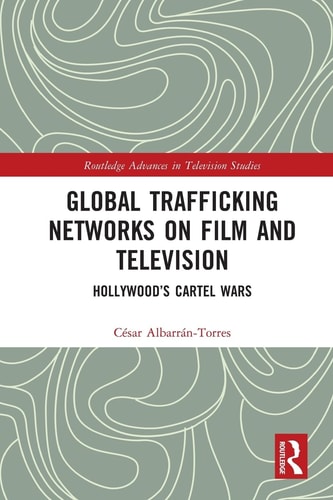 Global Trafficking Networks on Film and Television Hollywood's Cartel Wars