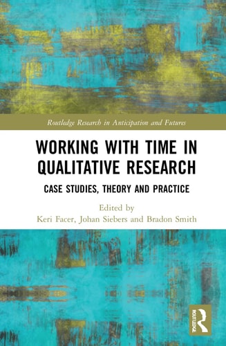 Working with Time in Qualitative Research Case Studies, Theory and Practice
