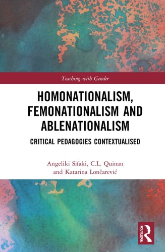 Homonationalism, Femonationalism and Ablenationalism Critical Pedagogies Contextualised