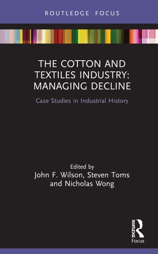 The Cotton and Textile Industry Managing Decline : Case Studies in Industrial History