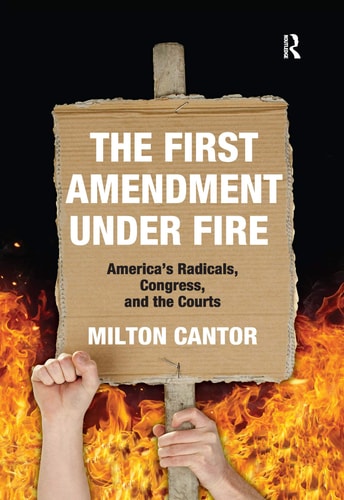 First Amendment Under Fire America's Radicals, Congress, and the Courts