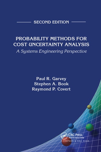 Probability Methods for Cost Uncertainty Analysis A Systems Engineering Perspective, Second Edition