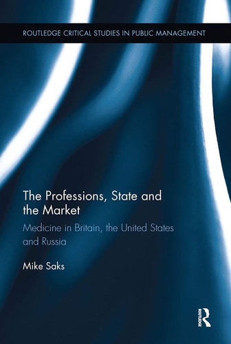 The Professions, State and the Market Medicine in Britain, the United States and Russia