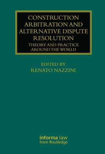 Construction Arbitration and Alternative Dispute Resolution Theory and Practice Around the World