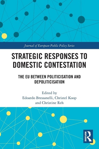 Strategic Responses to Domestic Contestation The EU Between Politicisation and Depoliticisation