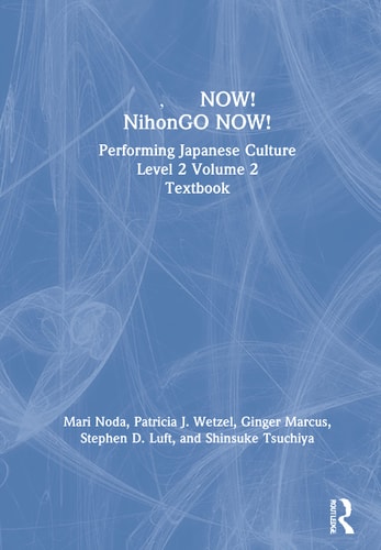 now! Nihongo Now! Performing Japanese Culture - Level 2 Volume 2 Textbook