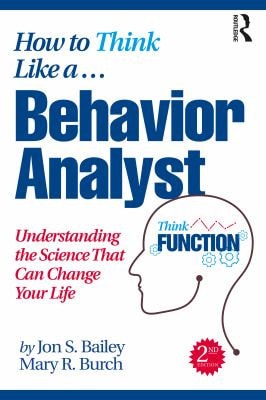 How to Think Like a Behavior Analyst Understanding the Science That Can Change Your Life