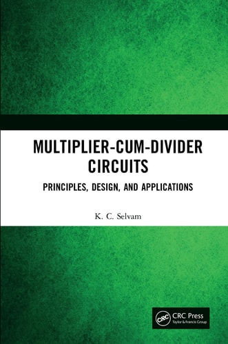 Multiplier-Cum-Divider Circuits Principles, Design, and Applications