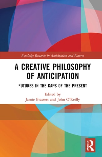 A Creative Philosophy of Anticipation Futures in the Gaps of the Present