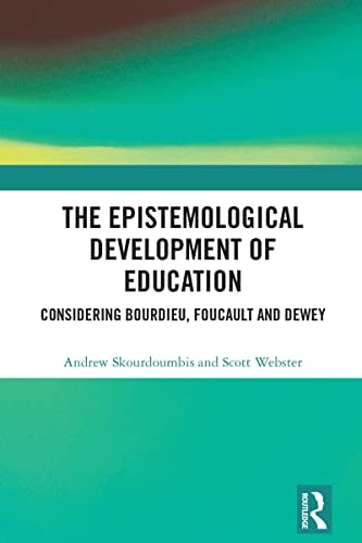 The Epistemological Development of Education Considering Bourdieu, Foucault and Dewey
