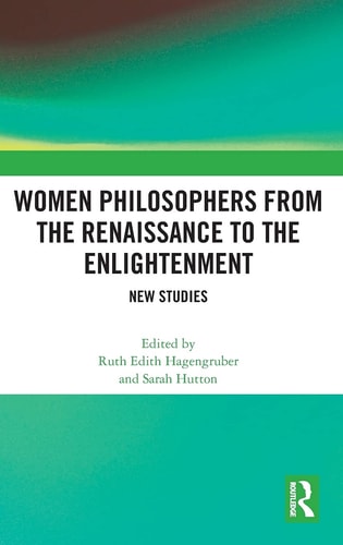 Women Philosophers from the Renaissance to the Enlightenment New Studies
