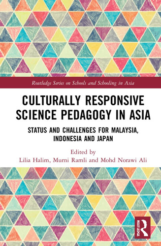 Culturally Responsive Science Pedagogy in Asia Status and Challenges for Malaysia, Indonesia and Japan