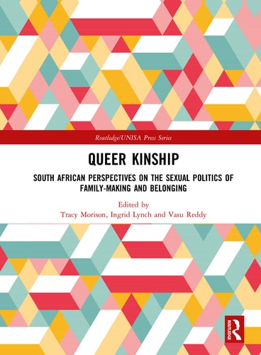 Queer Kinship South African Perspectives on the Sexual Politics of Family-making and Belonging