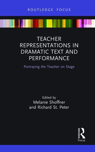 Teacher Representations in Dramatic Text and Performance Portraying the Teacher on Stage