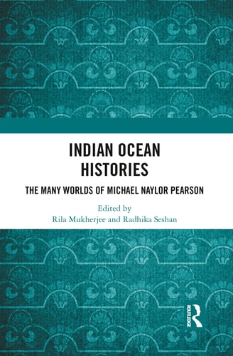 Indian Ocean Histories The Many Worlds of Michael Naylor Pearson