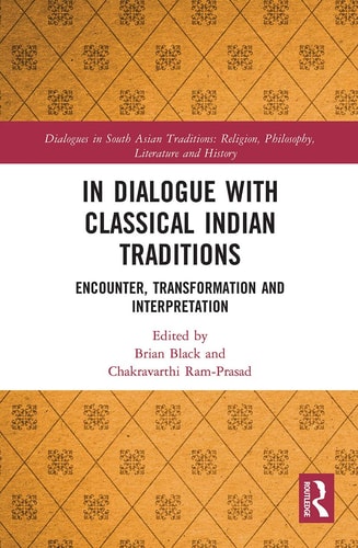 In Dialogue with Classical Indian Traditions Encounter, Transformation and Interpretation