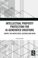 Intellectual Property Protection for AI-Generated Creations: Europe, United States, Australia and Japan