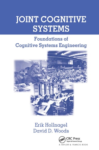 Joint Cognitive Systems Foundations of Cognitive Systems Engineering