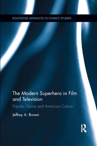 The Modern Superhero in Film and Television Popular Genre and American Culture
