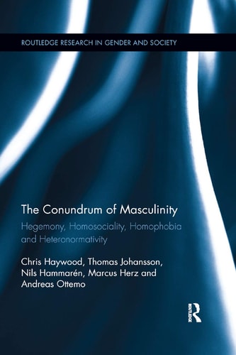 The Conundrum of Masculinity Hegemony, Homosociality, Homophobia and Heteronormativity