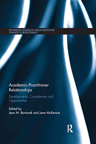 Academic-Practitioner Relationships Developments, Complexities and Opportunities
